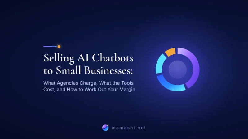 Selling AI Chatbots to Small Businesses: What Agencies Charge, What the Tools Cost, and How to Work Out Your Margin